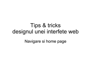 Tips & tricks designul unei interfete web Navigare si home page 