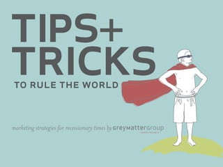 tips+
tricks
to rule the world


marketing strategies for recessionary times by
 