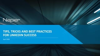 TIPS, TRICKS AND BEST PRACTICES
FOR LINKEDIN SUCCESS
April 2020
 