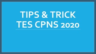 TIPS & TRICK
TES CPNS 2020
 