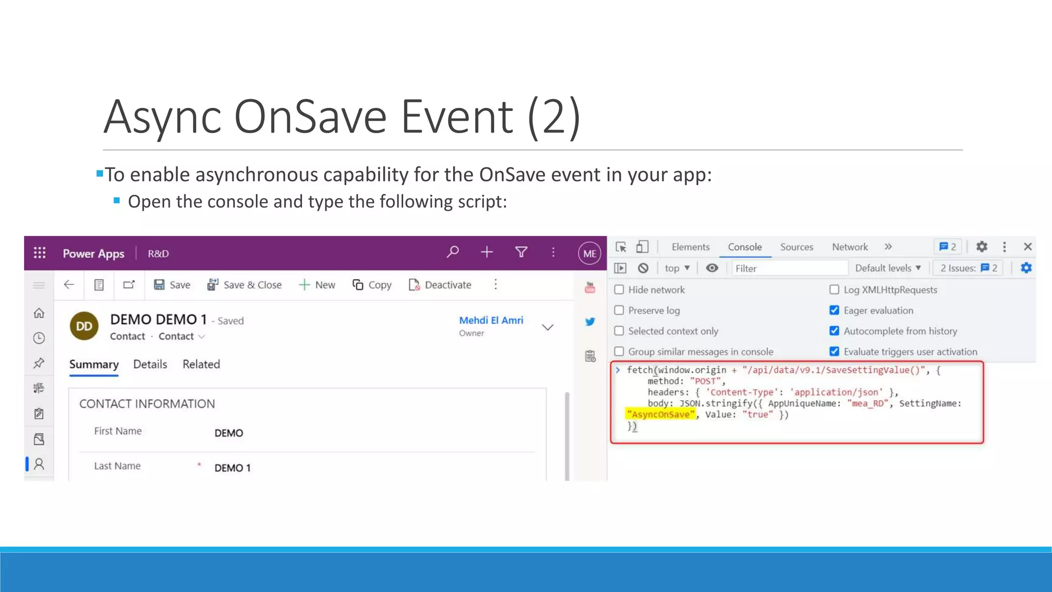 Async OnSave Event (2) To enable asynchronous capability for the OnSave event in your app:  Open the console and type the following script: 