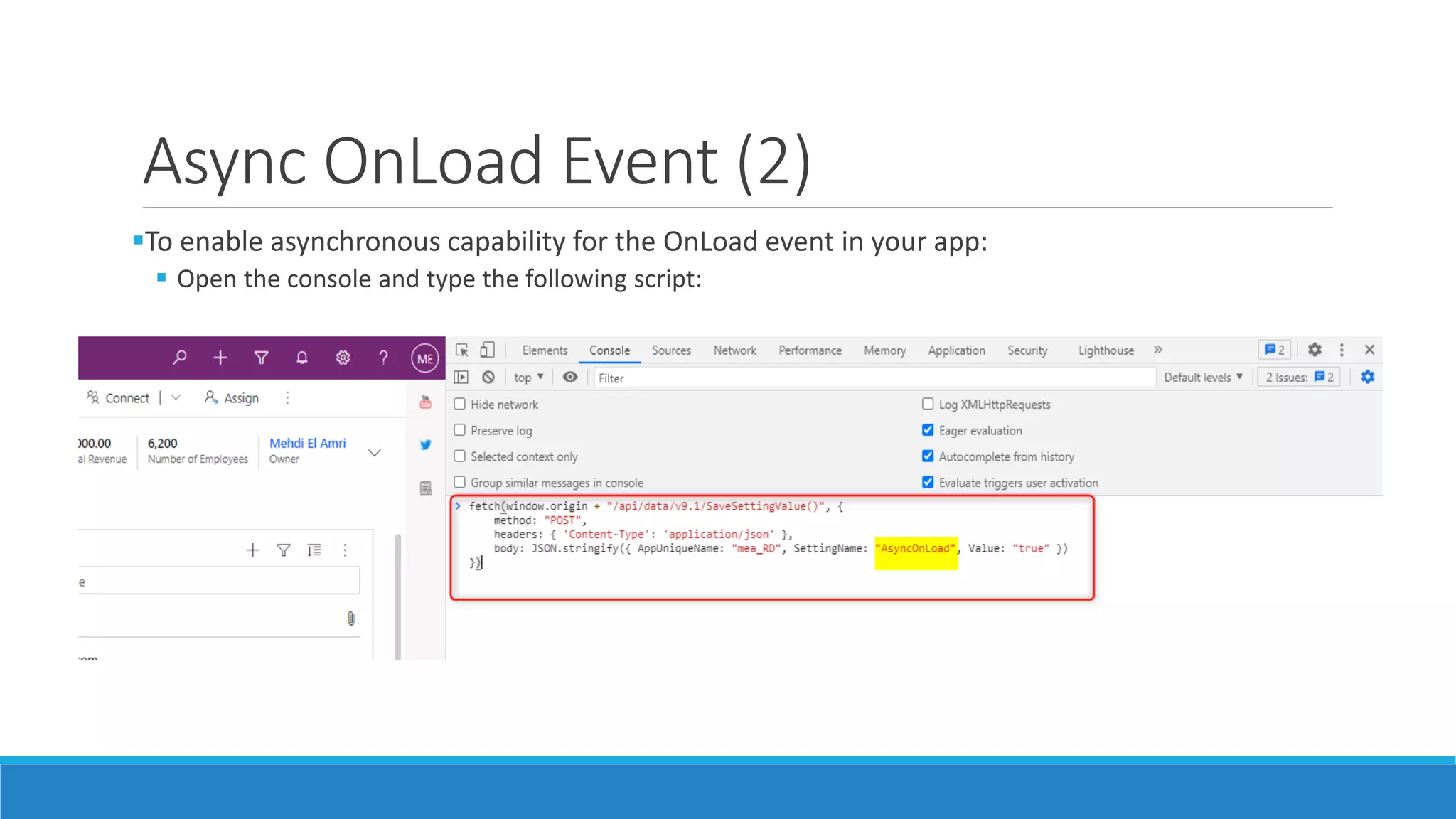 Async OnLoad Event (2) To enable asynchronous capability for the OnLoad event in your app:  Open the console and type the following script: 