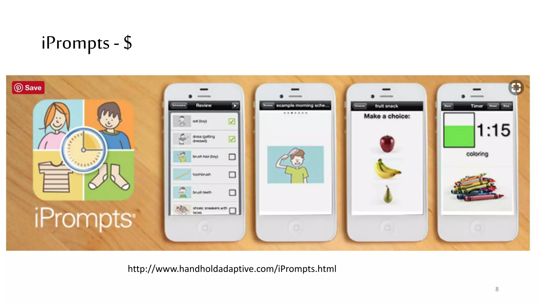 iPrompts - $
http://www.handholdadaptive.com/iPrompts.html
8
 