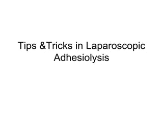 Tips &Tricks in Laparoscopic Adhesiolysis 