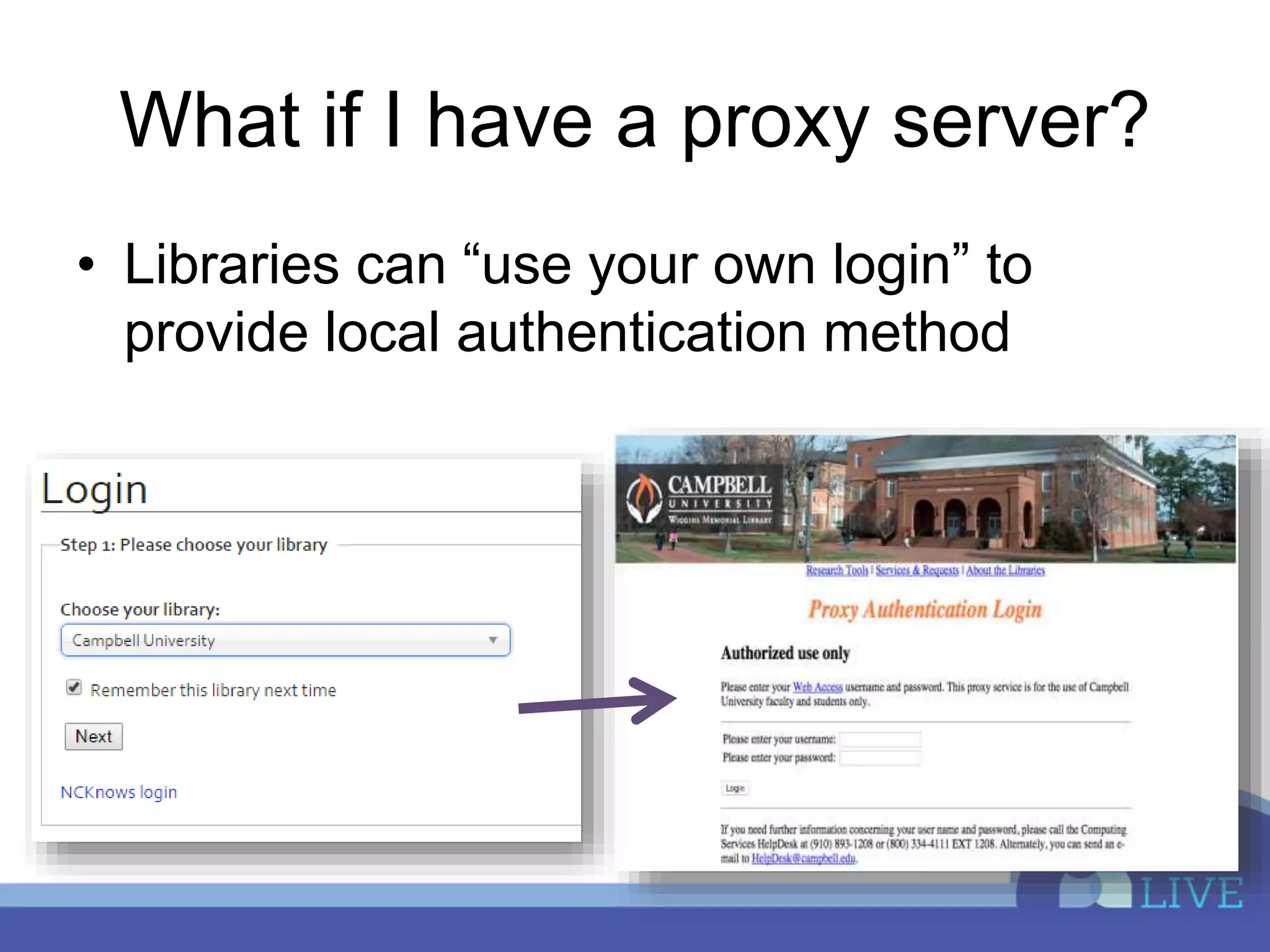 What if I have a proxy server?
• Libraries can “use your own login” to
provide local authentication method
 