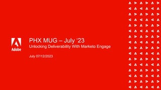 PHX MUG – July ‘23
Unlocking Deliverability With Marketo Engage
July 07/12/2023
 