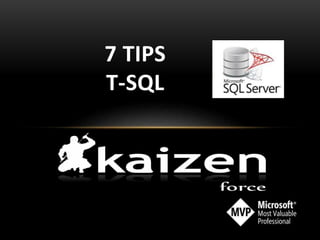 7 TIPS
T-SQL
 