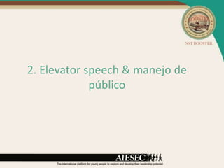 2. Elevator speech & manejo de
             público
 