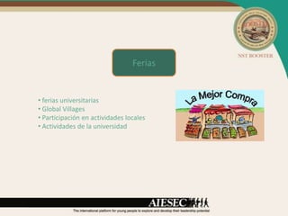Ferias


• ferias universitarias
• Global Villages
• Participación en actividades locales
• Actividades de la universidad
 