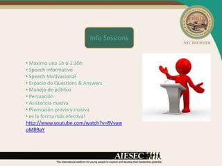Info Sessions


• Maximo una 1h o 1:30h
• Speech informativo
• Speech Motivacional
• Espacio de Questions & Answers
• Manejo de público
• Persuación
• Asistencia masiva
• Promoción previa y masiva
• es la forma más efectiva!
http://www.youtube.com/watch?v=8Vvaw
oMB9aY
 