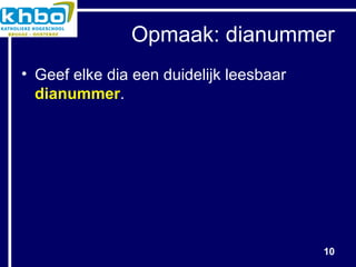 Opmaak: dianummer Geef elke dia een duidelijk leesbaar  dianummer . 