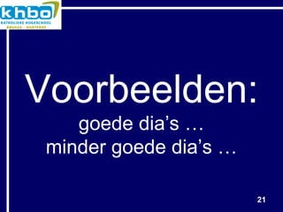 Voorbeelden: goede dia’s … minder goede dia’s … 