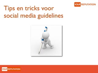 Tips en tricks voor
social media guidelines
 