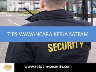 TIPS WAWANCARA KERJA SATPAM




     www.satpam-security.com
 
