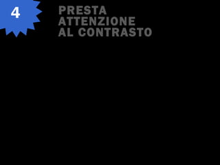 PRESTA
ATTENZIONE
AL CONTRASTO
4
 