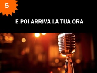 E POI ARRIVA LA TUA ORA
5
 
