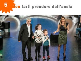 Non farti prendere dall’ansia5
 