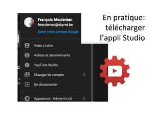 En	pratique:	
télécharger		
l’appli	Studio	
 