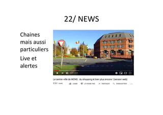 22/	NEWS	
Chaines	
mais	aussi	
particuliers	
Live	et	
alertes	
 