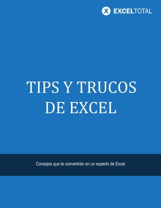 1
EXCELTOTAL.COM
TIPS Y TRUCOS
DE EXCEL
Consejos que te convertirán en un experto de Excel
 