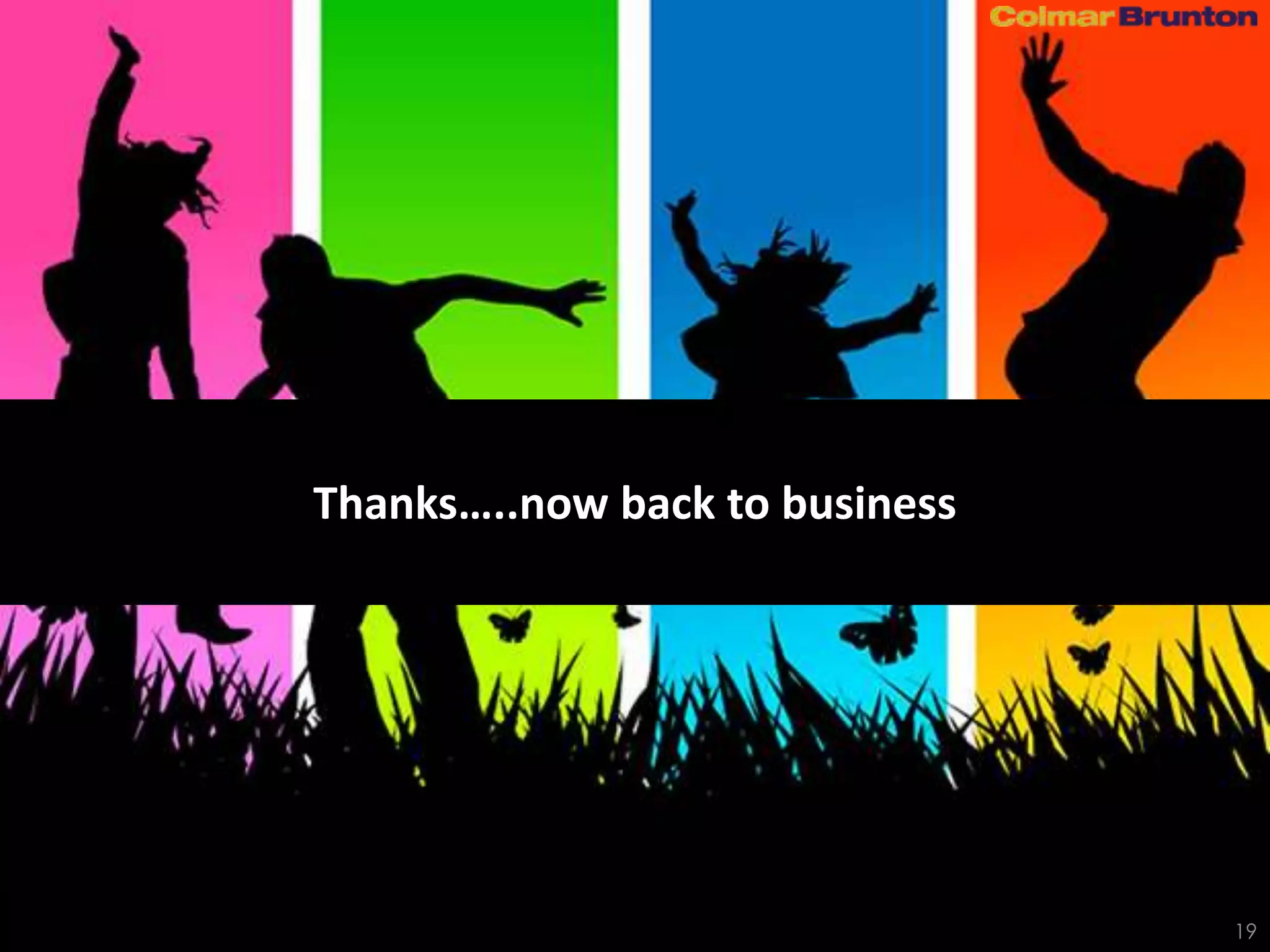 Thanks…..now back to business




                                19
 