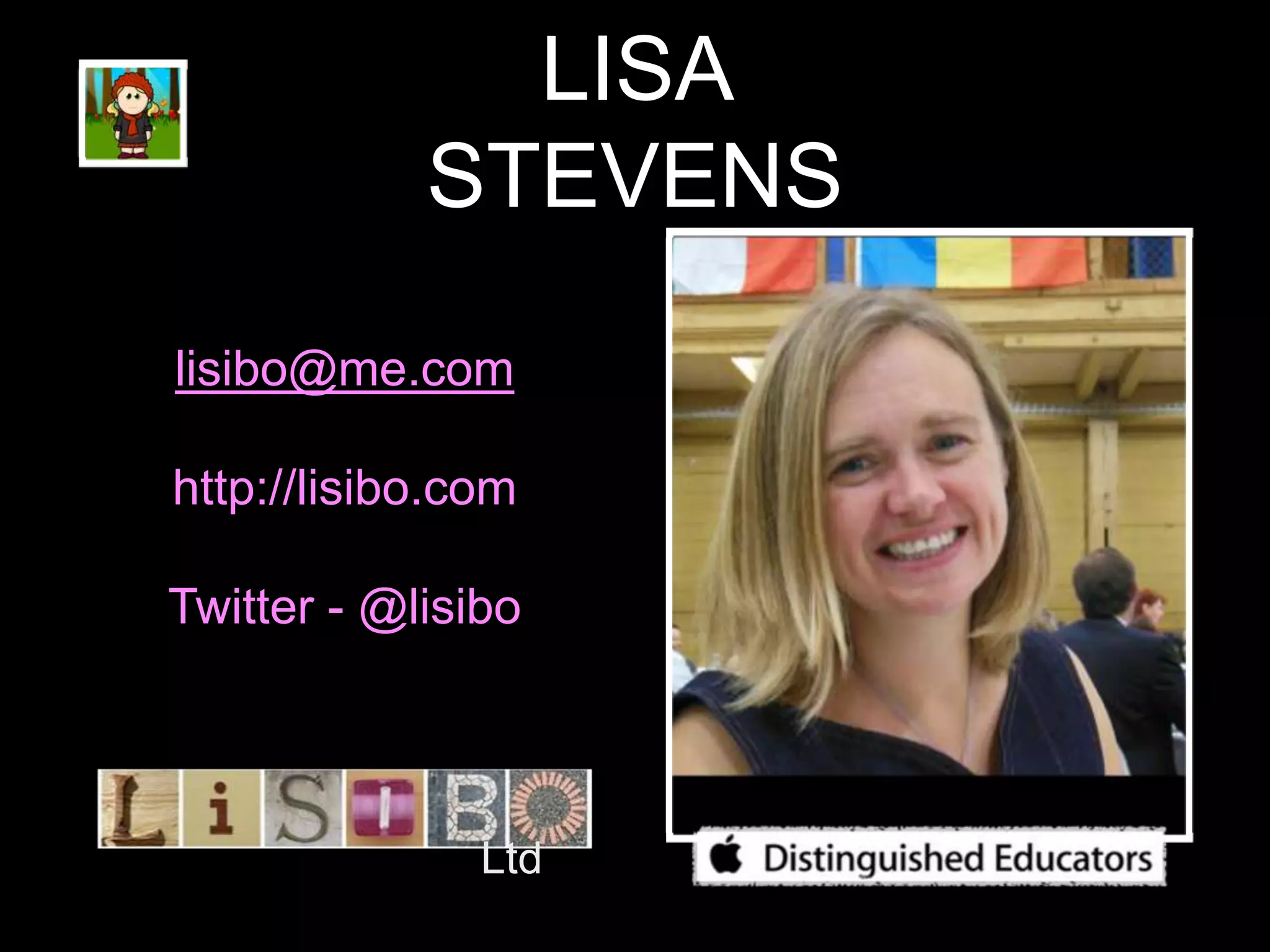 LISA
STEVENS
lisibo@me.com
http://lisibo.com
Twitter - @lisibo
Ltd
 