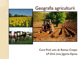 Geografia agriculturii

Curs: Prof. univ. dr. Remus Creţan
LP: Drd. Liviu Jigoria-Oprea

 