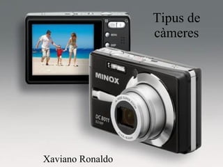 Tipus de càmeres Xaviano Ronaldo 