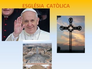ESGLÉSIA CATÒLICA 
ROMANA 
 