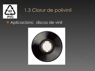 Aplicacions:  discos de vinil 