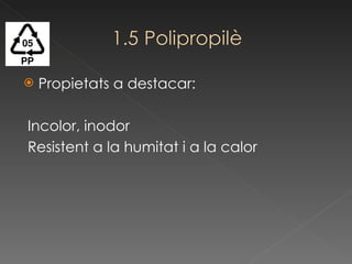 Propietats a destacar: Incolor, inodor Resistent a la humitat i a la calor 