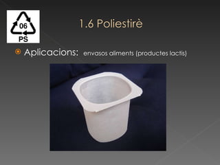 Aplicacions:  envasos aliments (productes lactis) 
