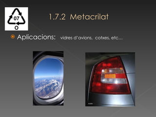 Aplicacions:  vidres d’avions,  cotxes, etc… 