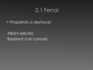 Propietats a destacar: Aïllant elèctric Resistent a la corrosió 