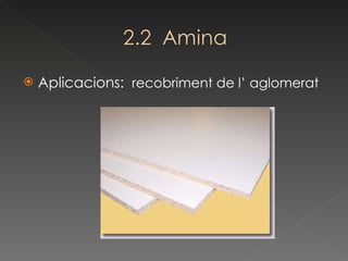 Aplicacions:  recobriment de l’ aglomerat 