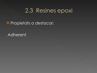 Propietats a destacar: Adherent 