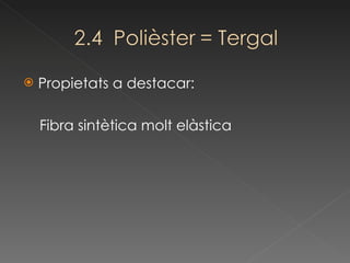 Propietats a destacar: Fibra sintètica molt elàstica 