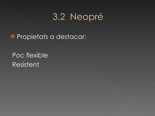 Propietats a destacar: Poc flexible Resistent 