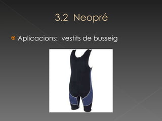 Aplicacions:  vestits de busseig 