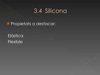 Propietats a destacar: Elàstica Flexible 