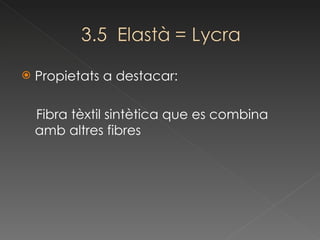 Propietats a destacar: Fibra tèxtil sintètica que es combina amb altres fibres 