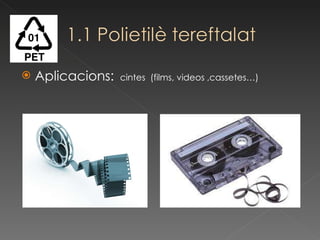 Aplicacions:  cintes  (films, videos ,cassetes…) 