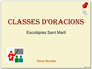 CLASSES D’ORACIONS
Escolàpies Sant Martí

Sílvia Montals

 