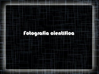 Fotografia científica

 
