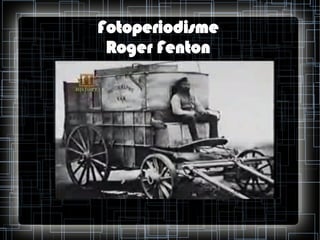 Fotoperiodisme
Roger Fenton

 