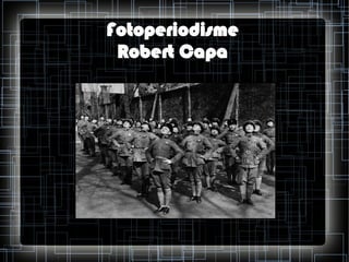 Fotoperiodisme
Robert Capa

 