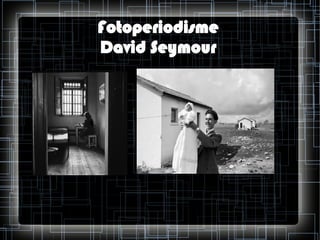Fotoperiodisme
David Seymour

 