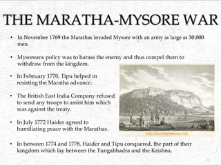 THE MARATHA-MYSORE WAR
• In November 1769 the Marathas invaded Mysore with an army as large as 30,000
men.

• Mysoreans po...
