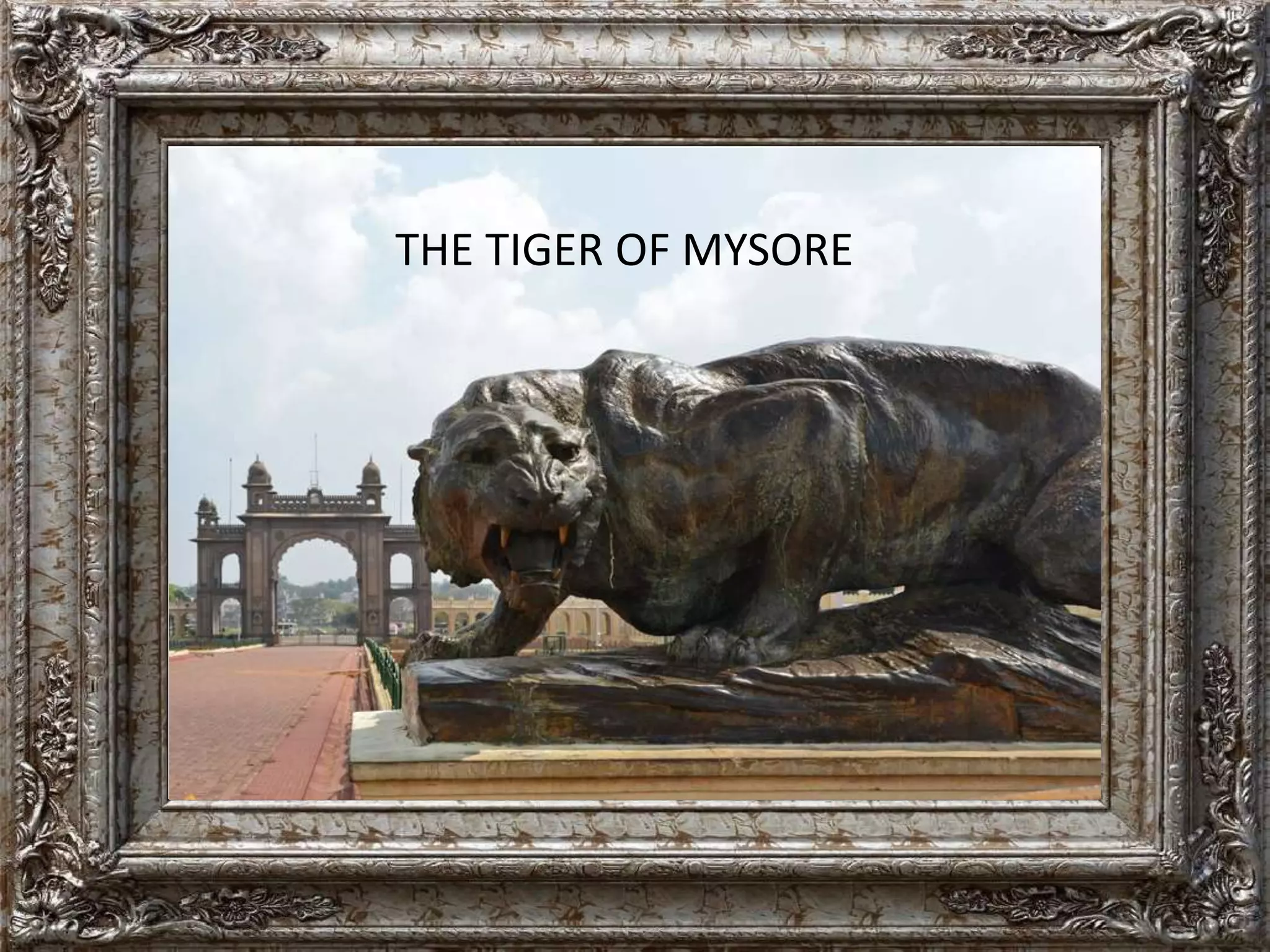 THE TIGER OF MYSORE 
 