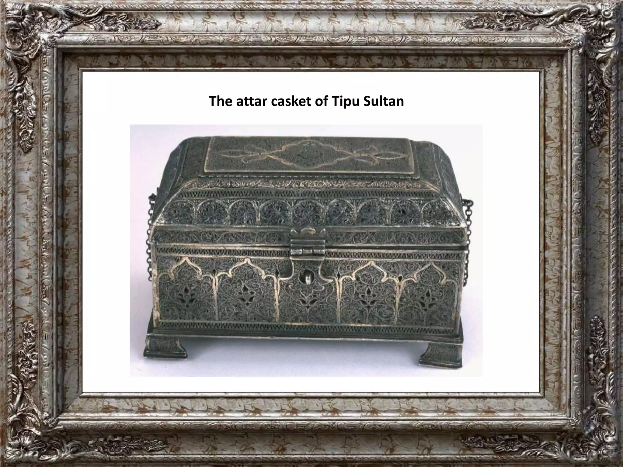 The attar casket of Tipu Sultan 
 